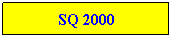 Text Box: SQ 2000
