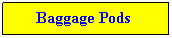 Text Box: &nbsp;&nbsp;&nbsp; Baggage Pods Molds
