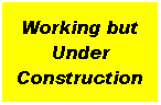 Text Box: Working but Under Construction