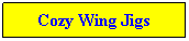 Text Box: Cozy Wing Jigs
