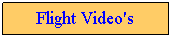 Text Box: Flight Video's
